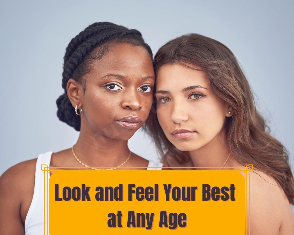 Look and Feel Your Best at Any Age